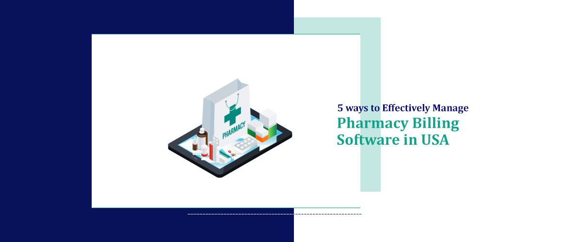 5 ways to Effectively Manage Pharmacy Billing Software in USA